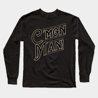 Cmon Man! Long Sleeve T-Shirt